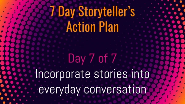 7 day storyteller's action plan - Day 7