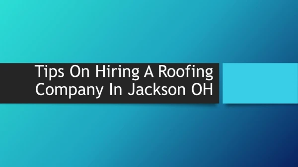 Tips On Hiring A Roofing Company In Jackson OH