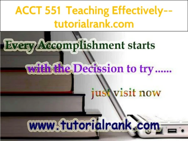 ACCT 551 Teaching Effectively--tutorialrank.com