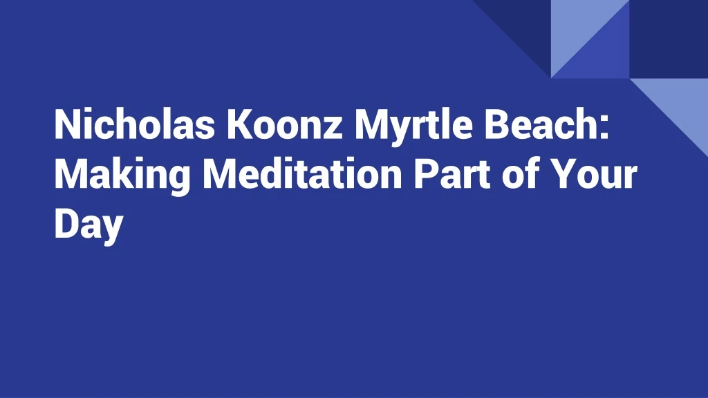 nicholas koonz myrtle beach making meditation part of your day