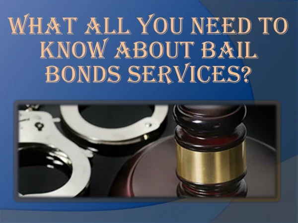 What All You Need To Know About Bail Bonds Services?