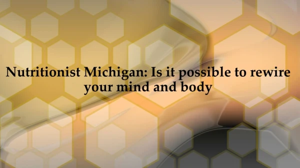 Is it possible to rewire your mind and body : Nutritionist Michigan