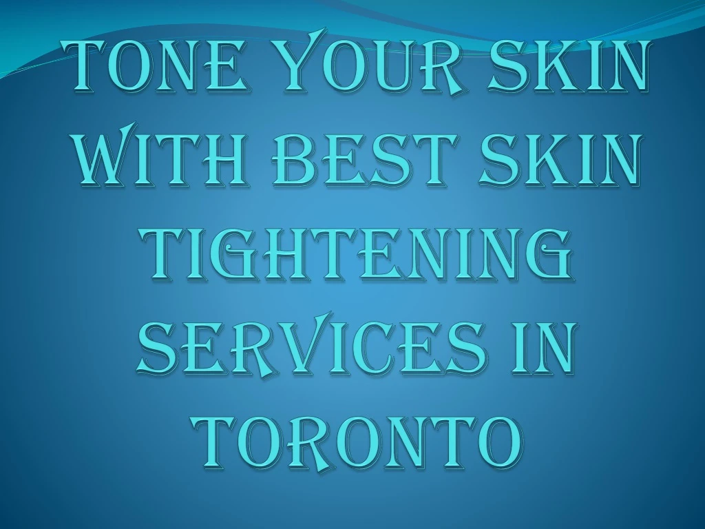 tone your skin with best skin tightening services in toronto
