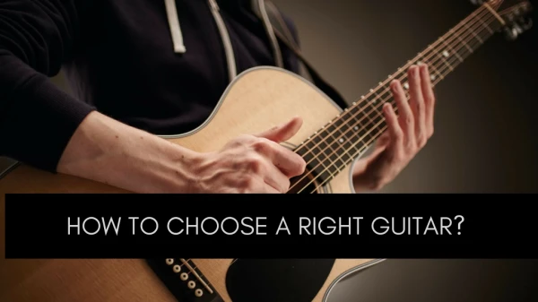 How To Choose A Right Guitar ?