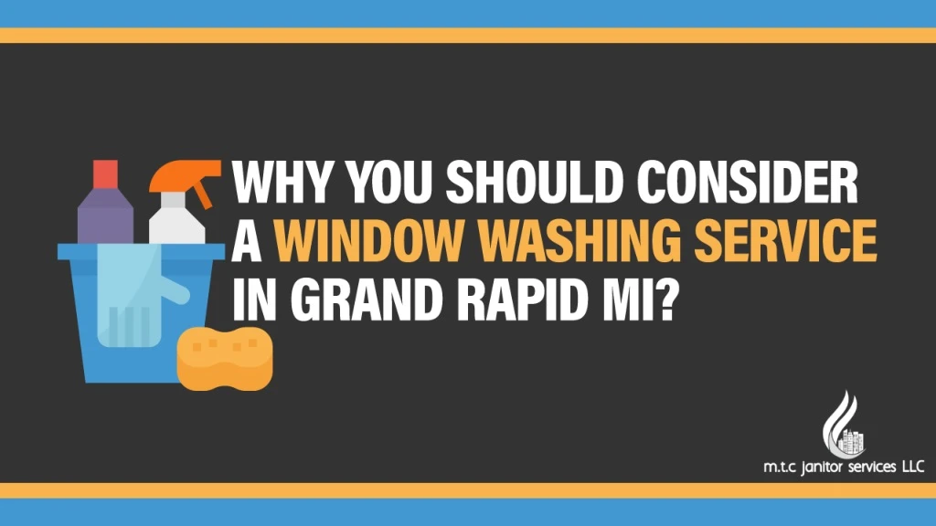 why you should consider a window washing service in grand rapid mi