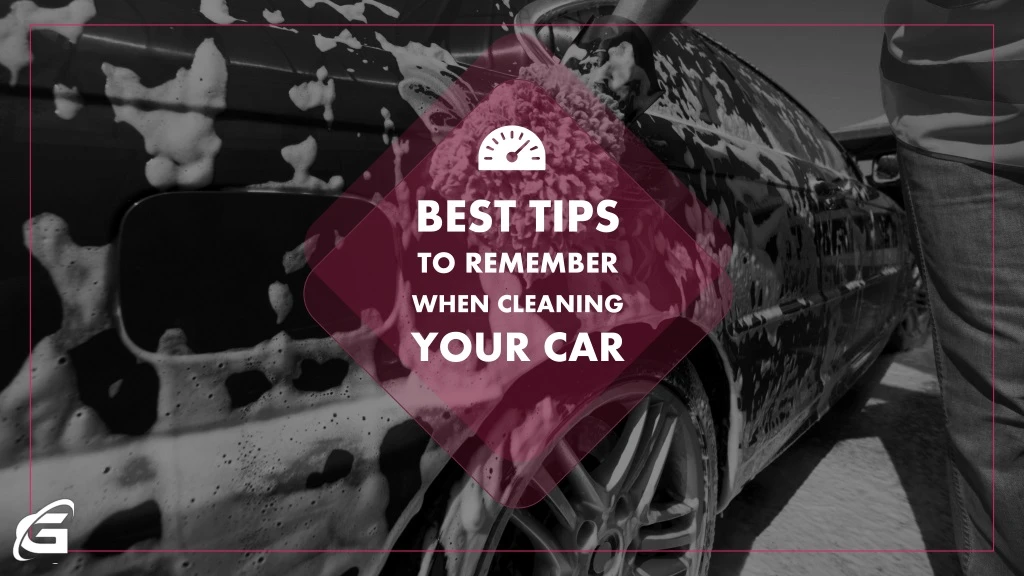 best tips to remember when cleaning your car