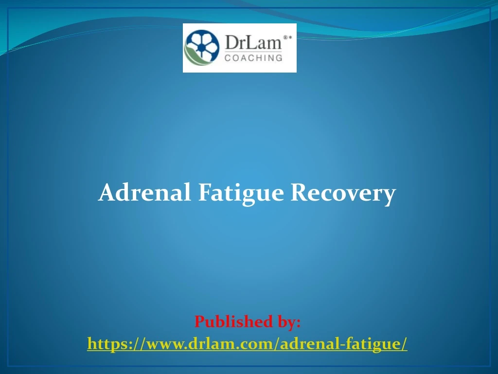 adrenal fatigue recovery published by https www drlam com adrenal fatigue