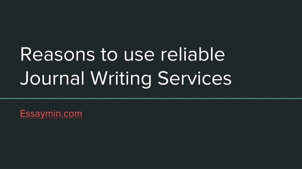 reasons to use reliable journal writing services
