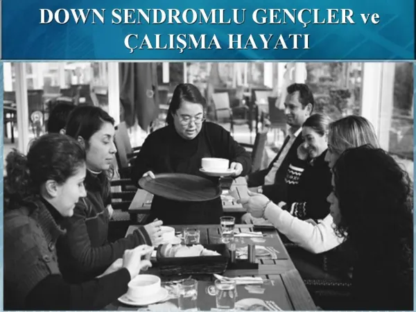 DOWN SENDROMLU GEN LER ve ALISMA HAYATI