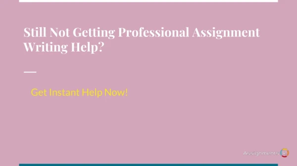 Still Not Getting Professional Assignment Writing Help? Get Instant Help Now!