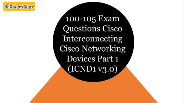 Pass your Cisco 100-105 Questions Answers Dumps by (Grades4sure.com) 100-105 Test Questions