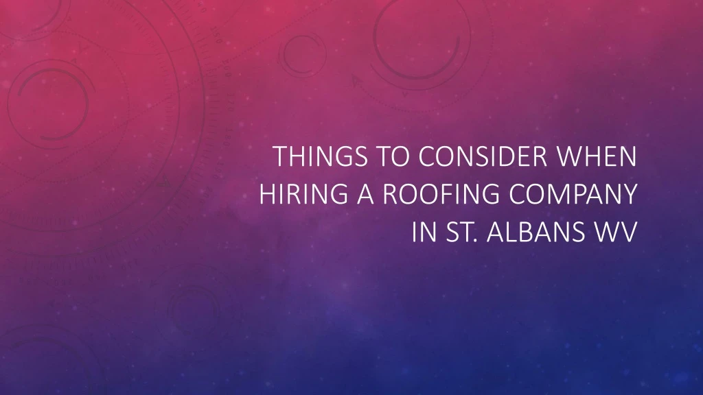 things to consider when hiring a roofing company in st albans wv