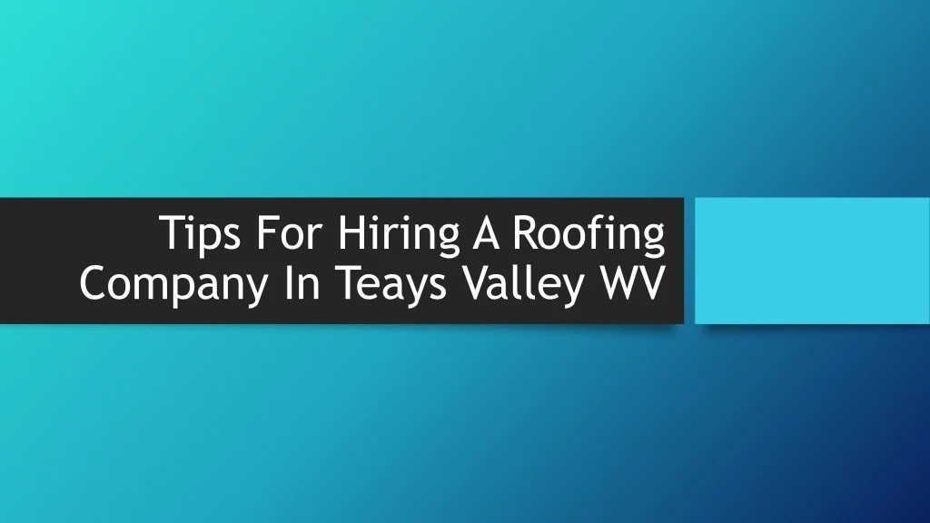 tips for hiring a roofing company in teays valley wv