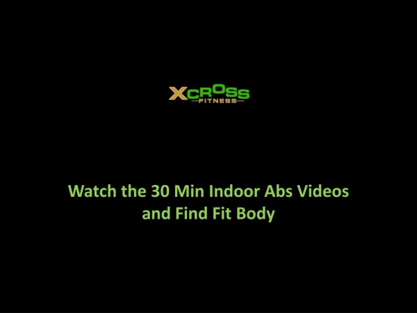 Watch the 30 Min Indoor Abs Videos and Find Fit Body