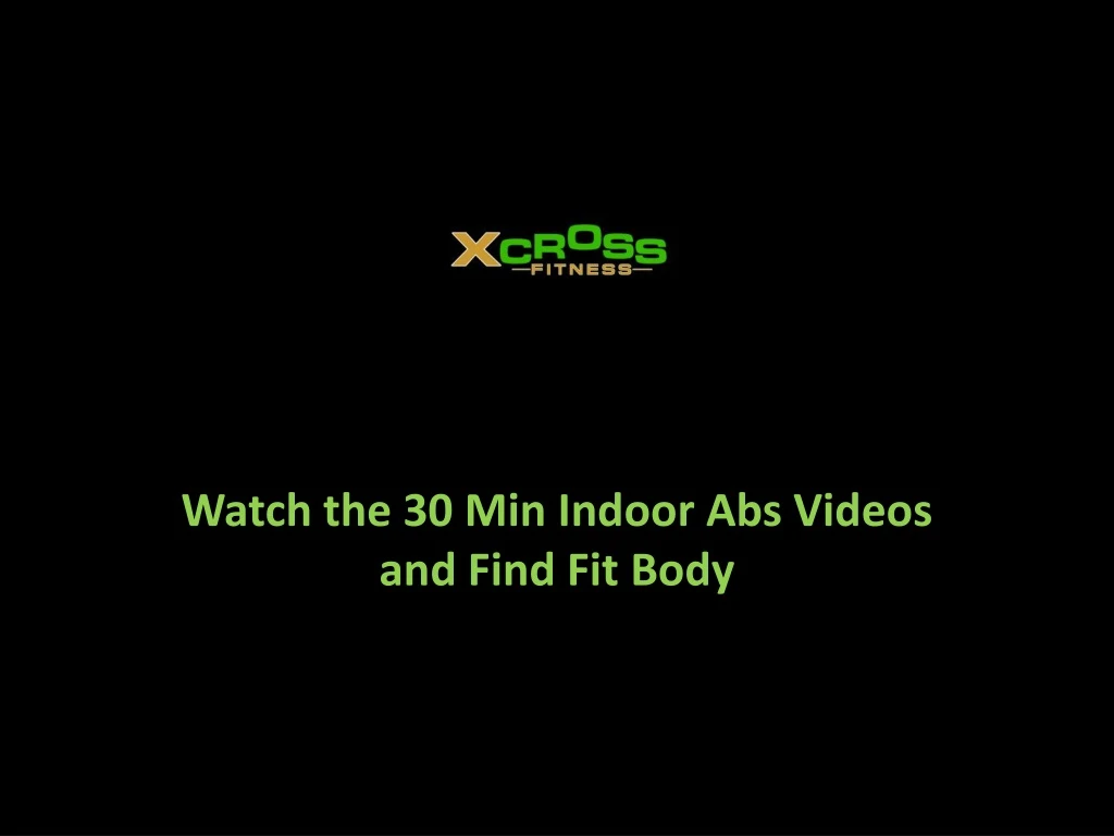 watch the 30 min indoor abs videos and find fit body