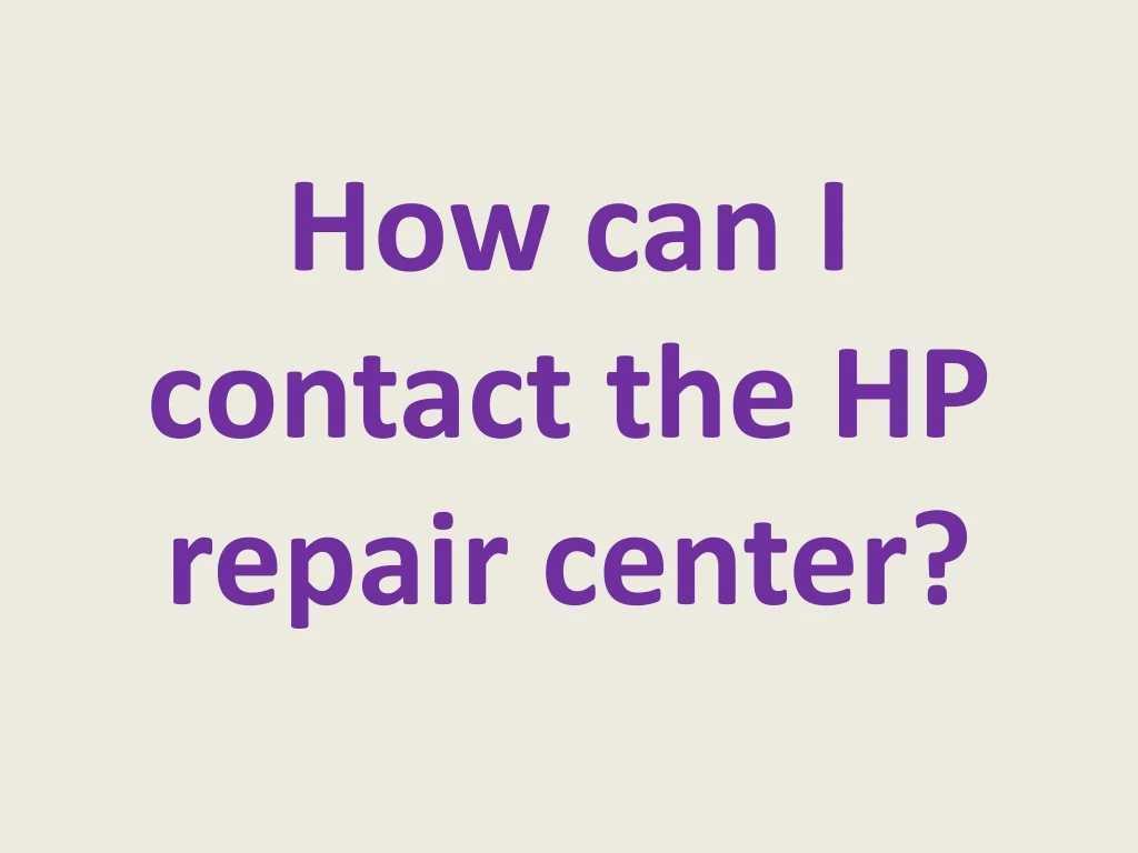 how can i contact the hp repair center
