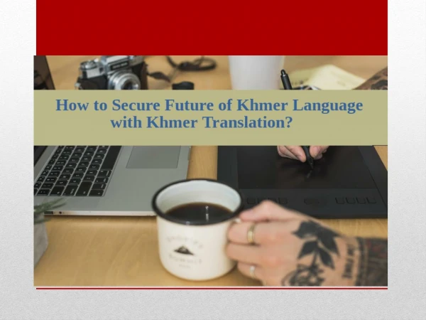 How to Secure Future of Khmer Language with Khmer Translation?