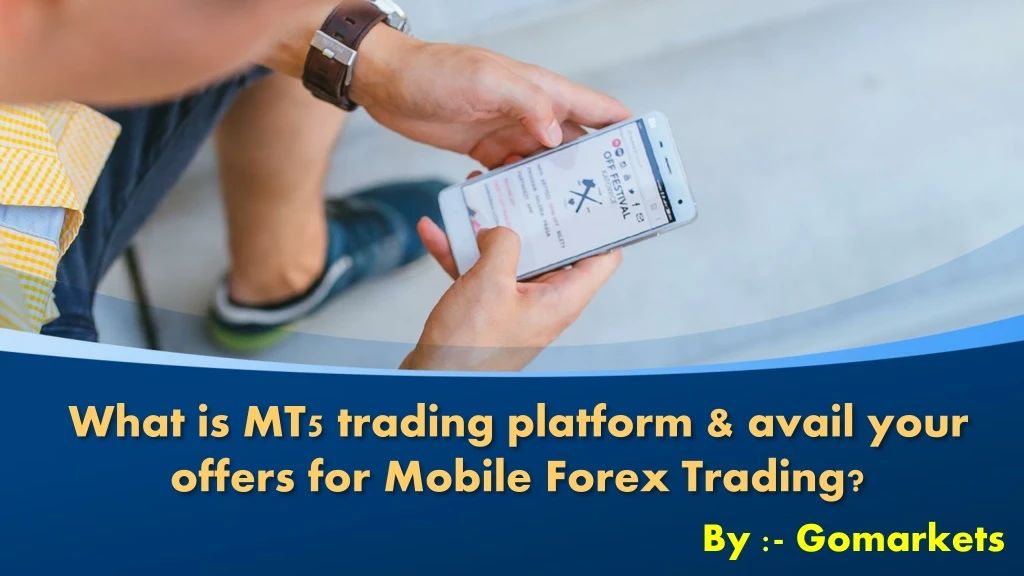 what is mt5 trading platform avail your offers for mobile forex trading
