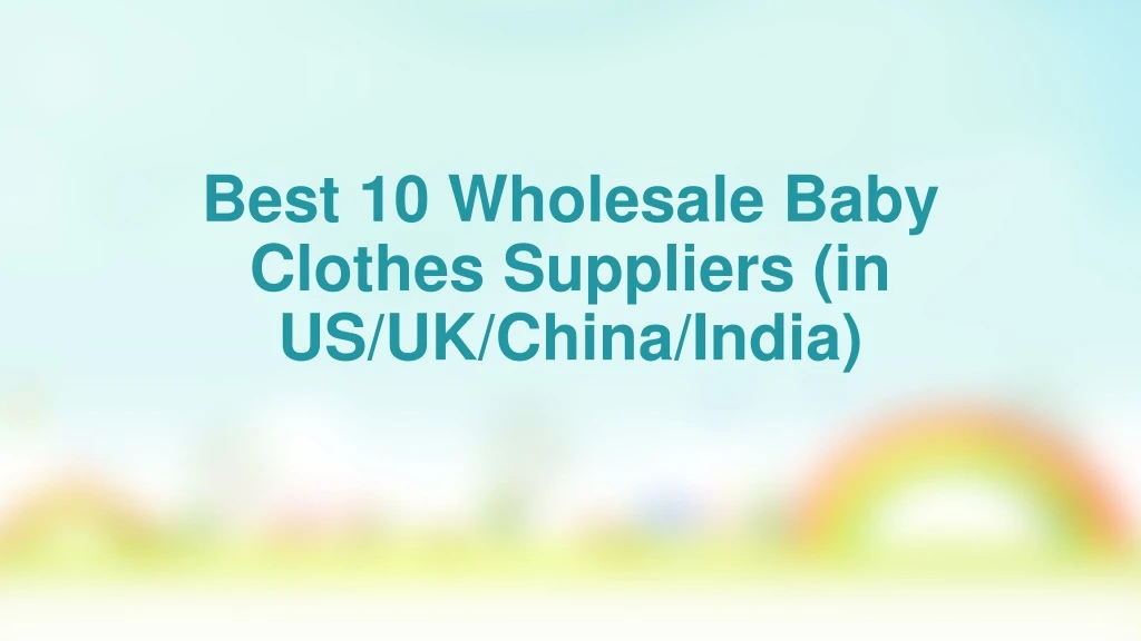 best 10 wholesale baby clothes suppliers in us uk china india