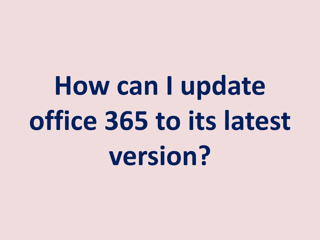 how can i update office 365 to its latest version