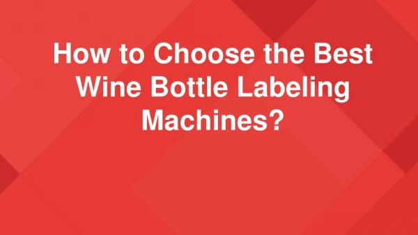 How to Choose the Best Wine Bottle Labeling Machines?