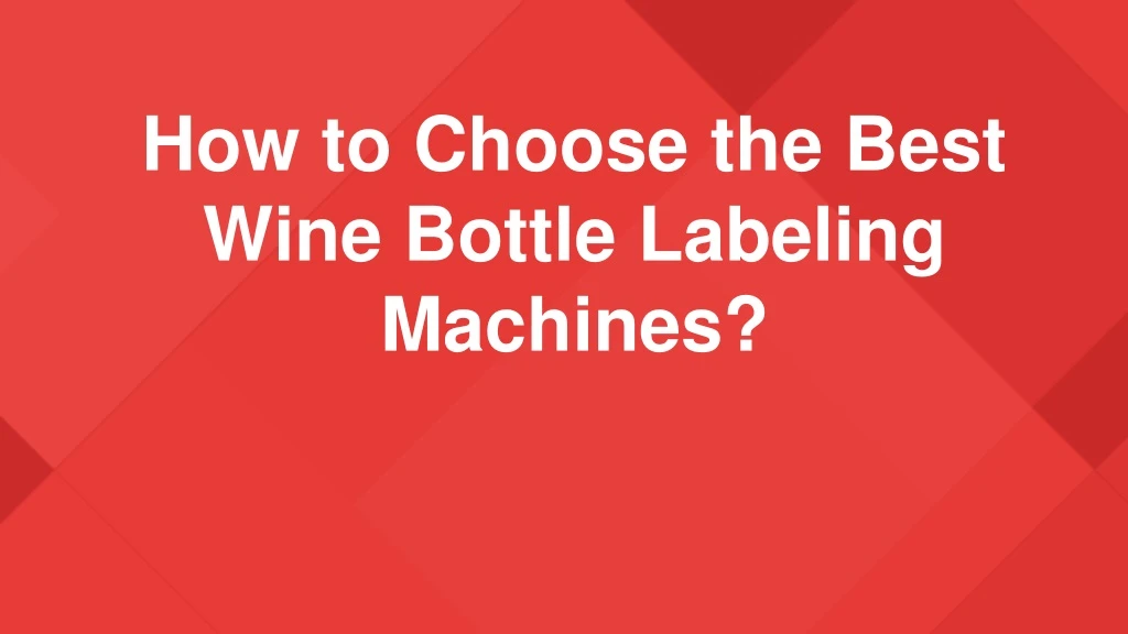how to choose the best wine bottle labeling machines