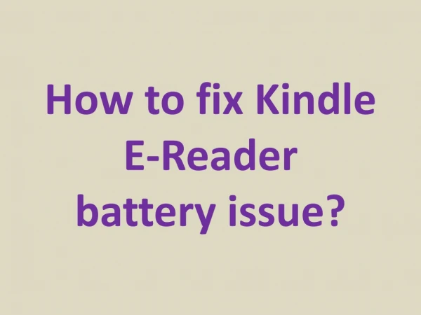 How to fix Kindle E-Reader battery issue?