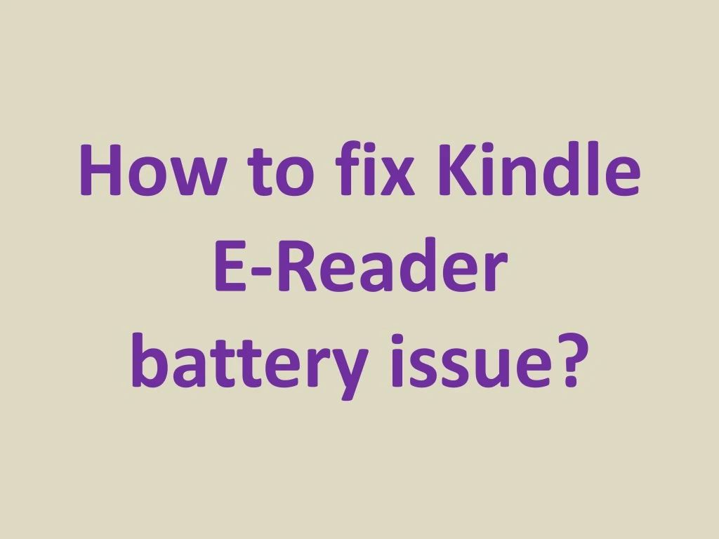 how to fix kindle e reader battery issue