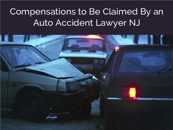 Compensations to Be Claimed By an Auto Accident Lawyer NJ