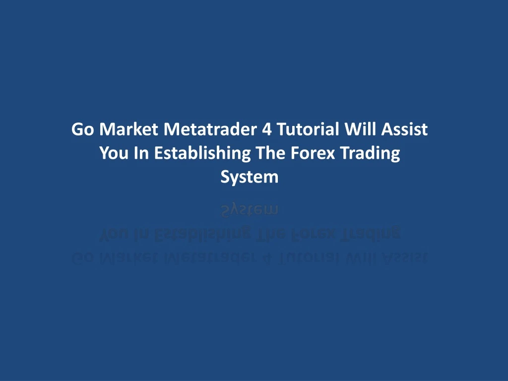 go market metatrader 4 tutorial will assist