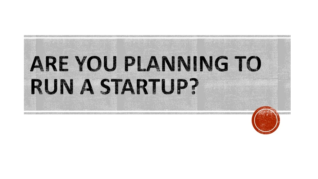 are you planning to run a startup
