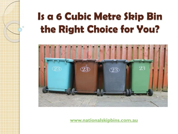 Is a 6 Cubic Metre Skip Bin the Right Choice for You?