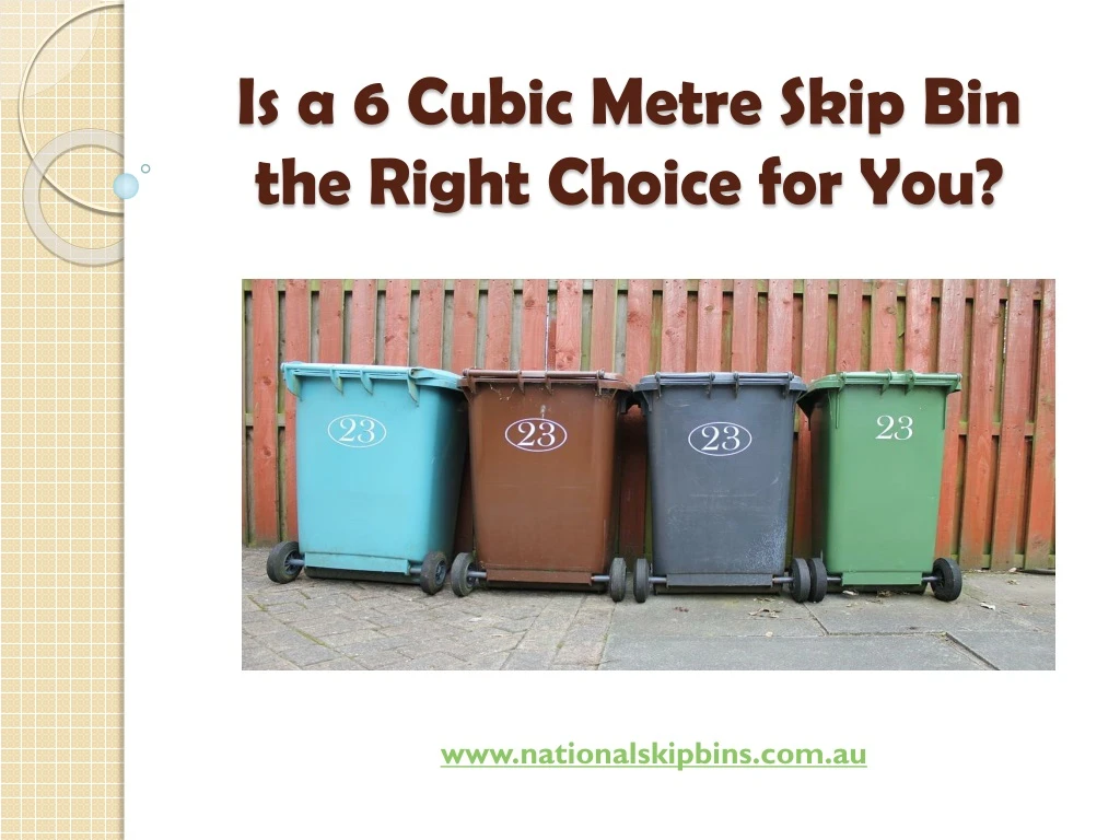 is a 6 cubic metre skip bin the right choice for you