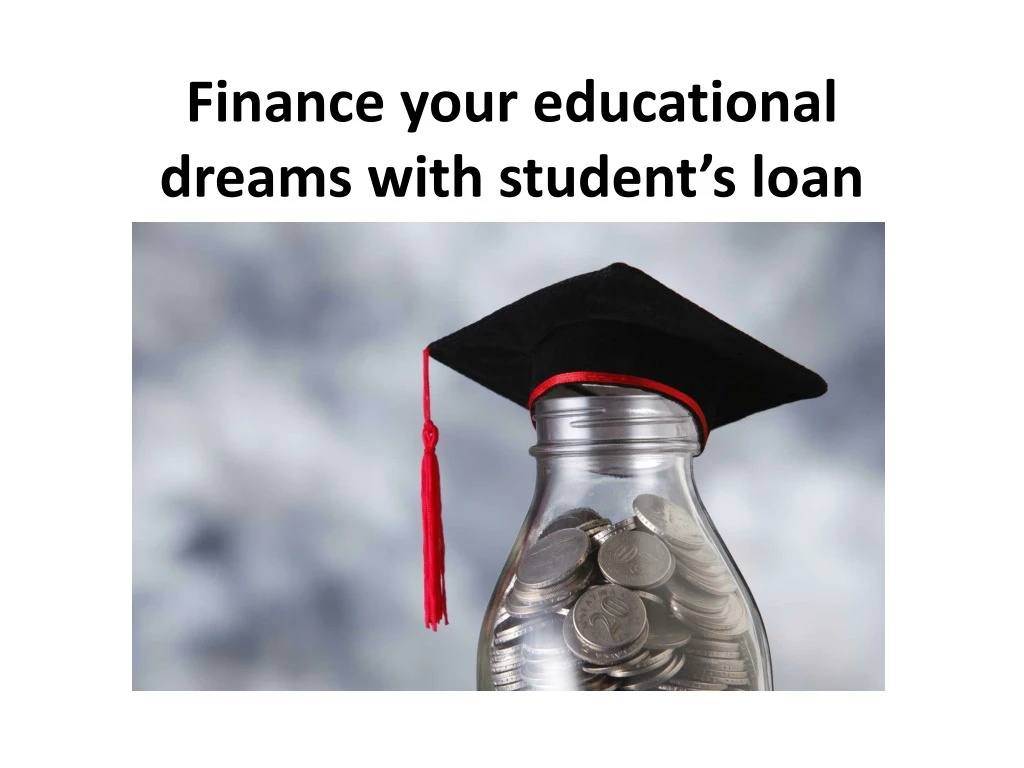 finance your educational dreams with student s loan