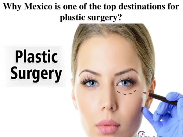 Why Mexico is one of the top destinations for plastic surgery?