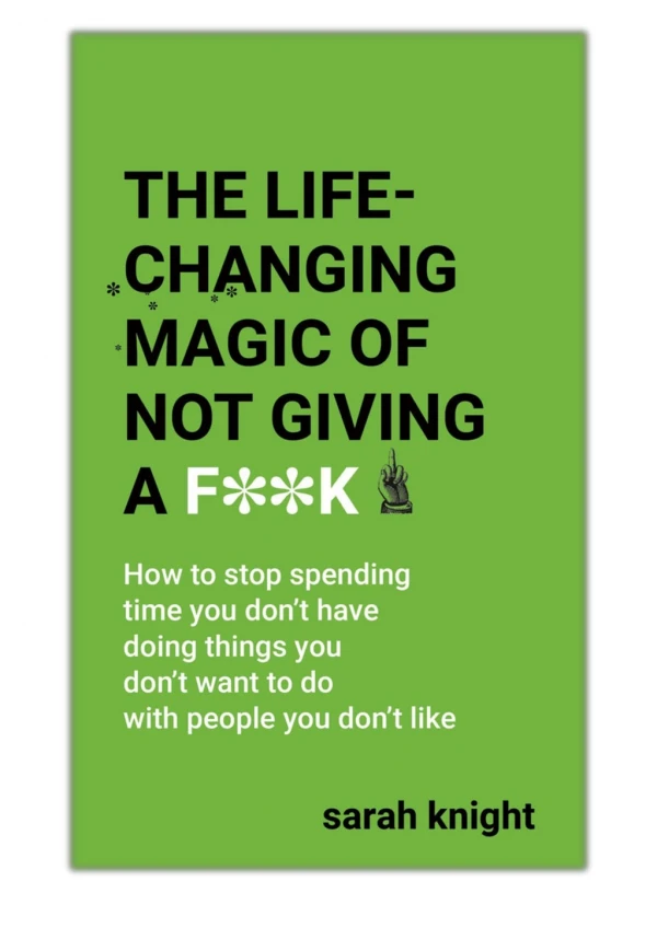 [PDF] Free Download The Life-Changing Magic of Not Giving a F**k By Sarah Knight
