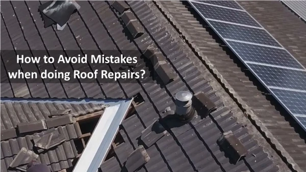 How to Avoid Mistakes when doing Roof Repairs?