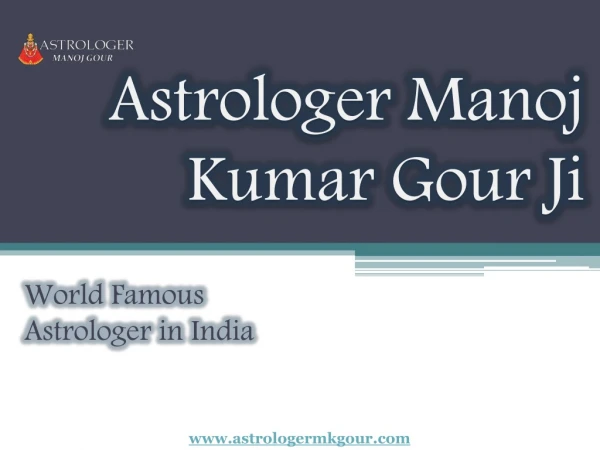 World Famous Astrologer in India - Astrologer Manoj Gour Ji ( 91-9660222368)