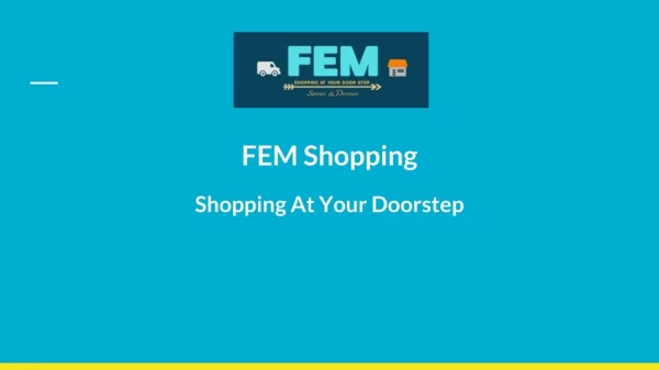 FEM Shopping. Shopping At Your Doorstep