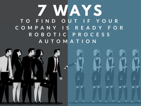 7 Ways to Find Out if Your Company is Ready for Robotic Process Automation (RPA)