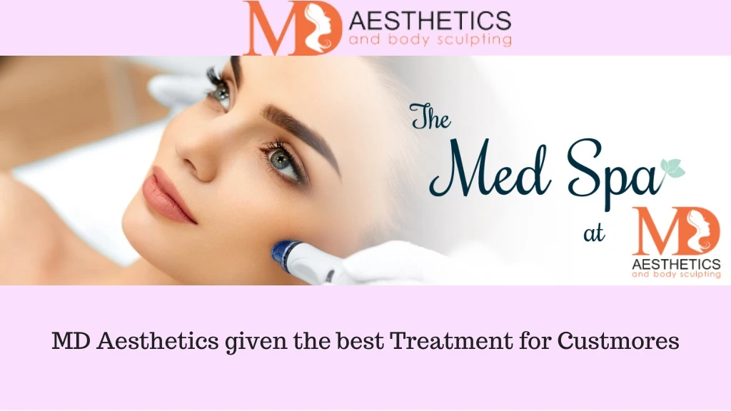 md aesthetics given the best treatment