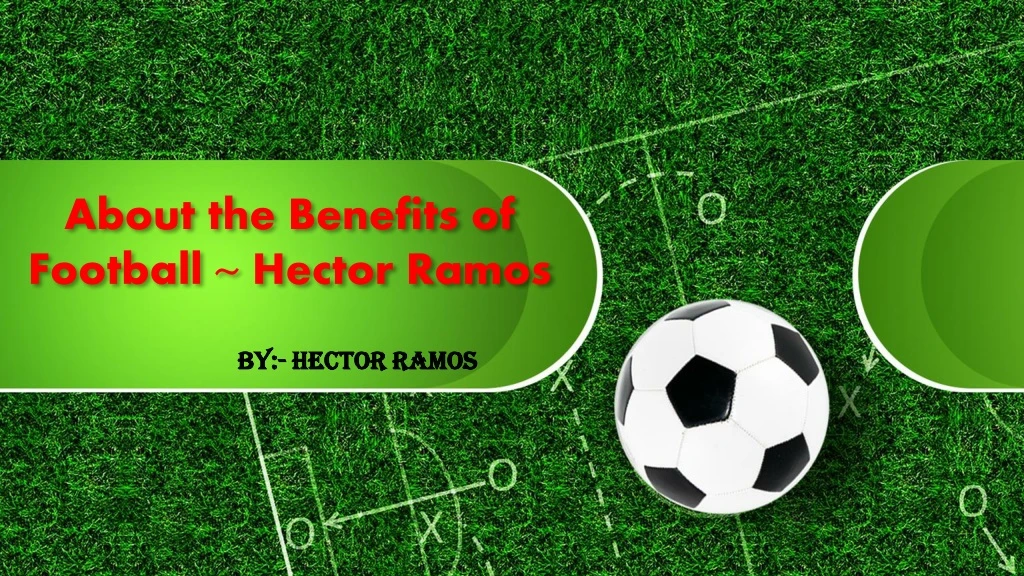 about the benefits of football hector ramos