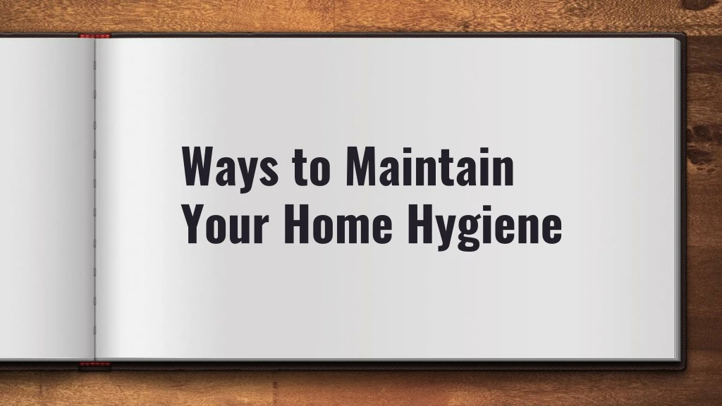 ways to maintain your home hygiene