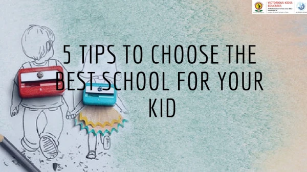 5 Tips to choose the best school for your kid