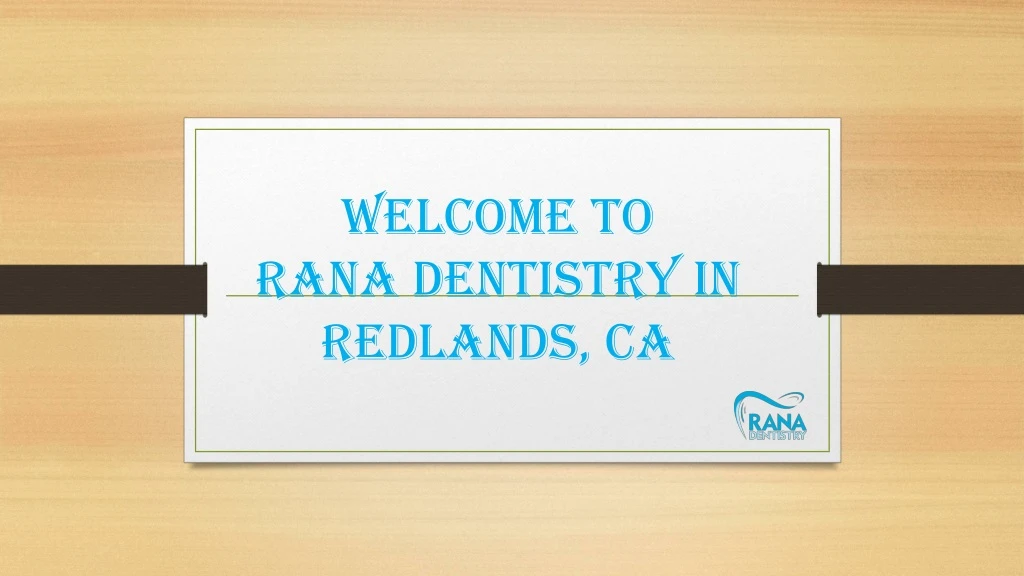 welcome to rana dentistry in redlands ca