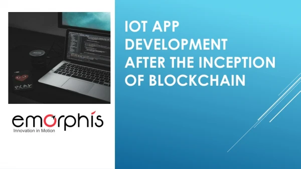 IoT App Development After the Inception of Blockchain