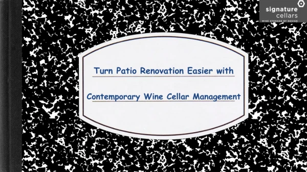 Turn Patio Renovation Easier with Contemporary Wine Cellar Management