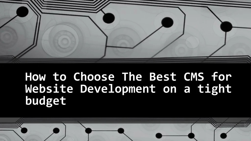 how to choose the best cms for website development on a tight budget