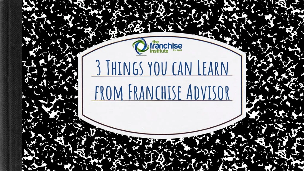 3 things you can learn from franchise advisor