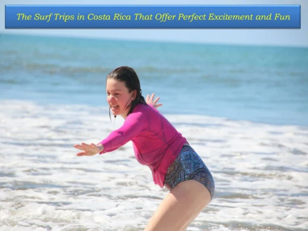 he Surf Trips in Costa Rica That Offer Perfect Excitement and Fun